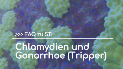 FAQ zu STI: Chlamydien und Gonorrhoe (Tripper)