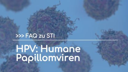 FAQ zu STI: HPV (Humane Papillomviren)