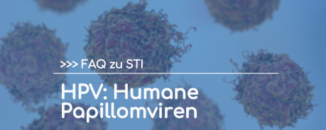 FAQ zu STI: HPV (Humane Papillomviren)
