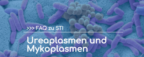 FAQ zu STI: Ureaplasmen und Mykoplasmen