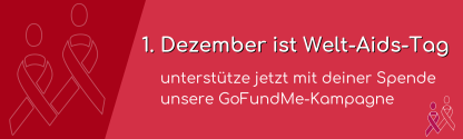 1. Dezember ist Welt-Aids-Tag unterstütze jetzt mit deiner Spende unsere GoFundMe-Kampagne