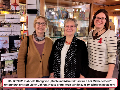 06.12.2022: Gabriele Hönig von „Buch und Manufakturwaren bei Michelfelders“ unterstützt uns seit vielen Jahren. Heute gratulieren wir ihr zum 10-jährigen Bestehen! 