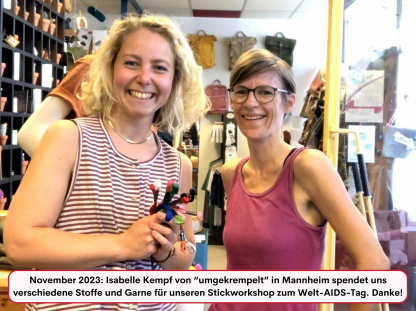 November 2023: Isabelle Kempf von “umgekrempelt” in Mannheim spendet uns verschiedene Stoffe und Garne für unseren Stickworkshop zum Welt-AIDS-Tag. Danke!
