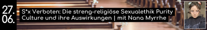 S*x Verboten: Die streng-religiöse Sexualethik Purity Culture und ihre schädlichen Auswirkungen | mit Nana Myrrhe