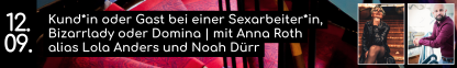 Kund*in oder Gast bei einer Sexarbeiter*in, Bizarrlady oder Domina | mit Anna Roth alias Lola Anders und Noah Dürr