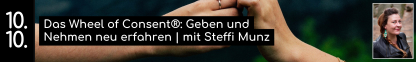 Das Wheel of Consent®: Geben und Nehmen neu erfahren | mit Steffi Munz