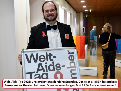 Welt-Aids-Tag 2025: Uns erreichten zahlreiche Spenden. Danke an alle! Ein besonderes Danke an das Theater, bei deren Spendensammlungen fast 2.200 &euro; zusammen kamen!