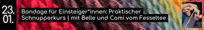 23.01. Bondage für Einsteiger*innen: Praktischer Schnupperkurs | mit Belle und Cami vom Fesseltee