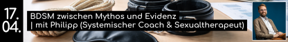 17.04. BDSM zwischen Mythos und Evidenz | mit Philipp (Systemischer Coach & Sexualtherapeut)