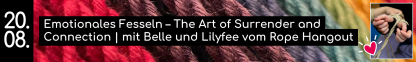 20.08. Emotionales Fesseln - The Art of Surrender and Connection  mit Belle und Lilyfee  vom Rope Hangout
