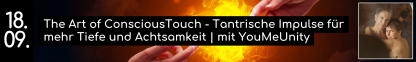 18.09. The Art of ConsciousTouch - Tantrische Impulse f&uuml;r mehr Tiefe und Achtsamkeit | mit YouMeUnity