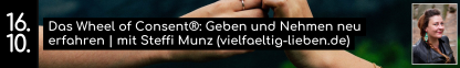 16.10. Das Wheel of Consent&reg;: Geben und Nehmen neu erfahren | mit Steffi Munz (vielfaeltig-lieben.de)