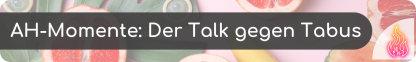 Banner: AH Momente. Der Talk gegen Tabus