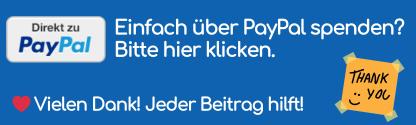 Einfach über PayPal spenden? Bitte hier klicken. Vielen Dank! Jeder Beitrag hilft!
