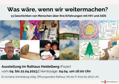 Flyer zur Ausstellung: "Was wäre, wenn wir weitermachen?13 Geschichten von Menschen über ihre Erfahrungen mit HIV und AIDS". Unter dem Titel sind verschiedene Bilder von Menschen oder Kunstwerken wie Kacheln angeordnet. Darunter stehen Informationen zur Ausstellung und zur Vernissage
