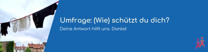 Umfrage: (Wie) schützt du dich? Deine Antwort hilft uns. Danke!