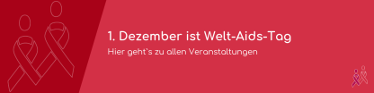 1. Dezember ist Welt-Aids-Tag. Hier gehts zu allen Veranstaltungen.