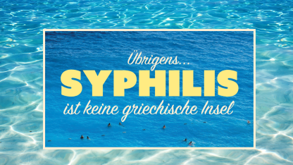 &Uuml;brigens: Syphilis ist keine griechische Insel