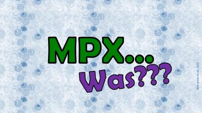 Es steht in grün: "MPX..." und in lila darunter: "Was???". Im Hintergrund ist eine Nahaufnahme von Viren zu sehen. Diese ist blau eingefärbt.